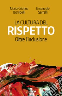 La cultura del rispetto. Oltre l'inclusione libro di Bombelli Maria Cristina; Serrelli Emanuele