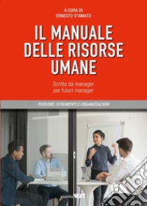 Il manuale delle risorse umane. Scritto da manager per futuri manager libro di D'Amato E. (cur.)