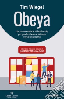 Obeya. Un nuovo modello di leadership per guidare team e aziende verso il successo libro di Wiegel Tim; Galgano M. (cur.)