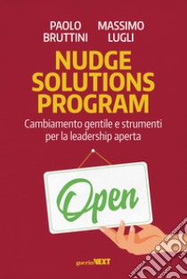 Nudge solutions program. Cambiamento gentile e strumenti per la leadership aperta libro di Bruttini Paolo; Lugli Massimo