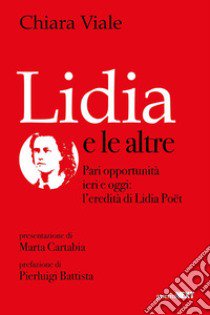 Lidia e le altre. Pari opportunità ieri e oggi: l'eredità di Lidia Poët libro di Viale Chiara