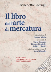 Il libro dell'arte di mercatura. Ediz. critica libro di Cotrugli Benedetto; Ribaudo V. (cur.)