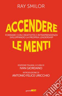 Accendere le menti. Formare con creatività e intraprendenza sviluppando la propria leadership libro di Smilor Ray; Giordano I. (cur.)