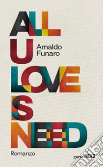 All u love is need libro di Funaro Arnaldo