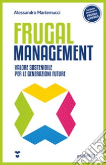 Frugal management. Valore sostenibile per le generazioni future libro di Martemucci Alessandro