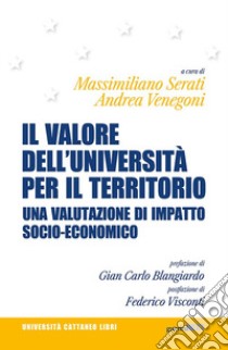 Il valore dell'Università per il territorio. Una valutazione di impatto socio-economico libro di Serati M. (cur.); Venegoni A. (cur.)