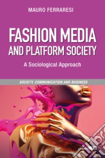 Fashion media and platform society libro di Ferraresi Mauro