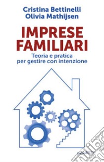 Imprese familiari. Teoria e pratica per gestire con intenzione libro di Bettinelli Cristina; Mathijsen Olivia