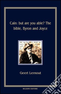 Cain. But are you able? The Bible, Byron and Joyce libro di Lernout Geert