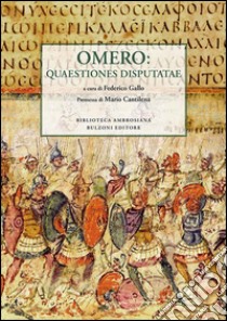 Omero. Quaestiones disputatae. Testo latino e italiano libro di Gallo F. (cur.)