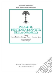 Peccato, penitenza e santità nella «commedia» libro di Ballarini M. (cur.); Frasso G. (cur.); Spera F. (cur.)