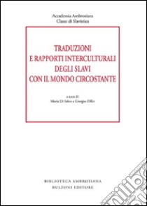 Traduzioni e rapporti interculturali degli slavi con il mondo circostante libro di Di Salvo M. (cur.); Ziffer G. (cur.)