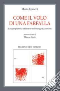 Come il volo di una farfalla. La complessità al lavoro nelle organizzazioni libro di Brunetti Mario