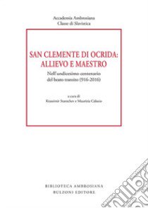 San Clemente di Ocrida: allievo e maestro. Nell'undicesimo centenario del beato transito (916-2016) libro di Stantchev K. (cur.); Calusio M. (cur.)