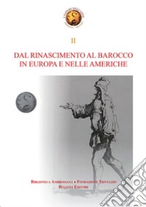 Dal Rinascimento al Barocco in Europa e nelle Americhe libro di Buzzi F. (cur.); Nesselrath A. (cur.); Salviucci Insolera L. (cur.)