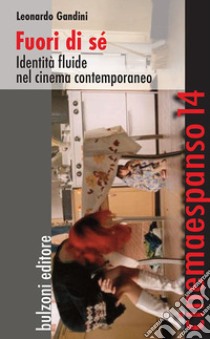 Fuori di sé. Identità fluide nel cinema contemporaneo libro di Gandini Leonardo