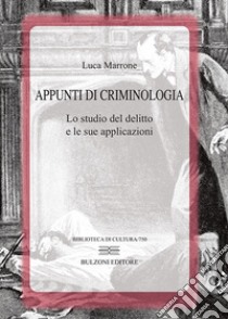 Appunti di criminologia. Lo studio del delitto e le sue applicazioni libro di Marrone Luca