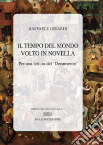 Il tempo del mondo volto in novella. Per una lettura del «Decameron» libro di Girardi Raffaele