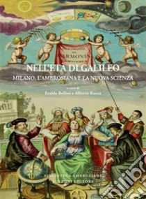 Nell'età di Galileo. Milano, l'Ambrosiana e la nuova scienza libro di Bellini E. (cur.); Rocca A. (cur.)