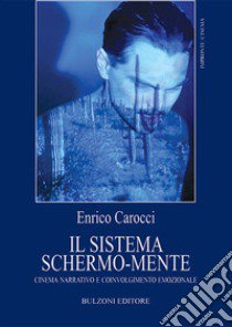 Il sistema schermo-mente. Cinema narrativo e coinvolgimento emozionale libro di Carocci Enrico