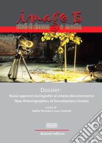 Imago. Studi di cinema e media. Ediz. italiana e inglese. Vol. 15: Dossier: nuovi approcci storiografici al cinema documentario libro di Perniola I. (cur.); Caminati L. (cur.)