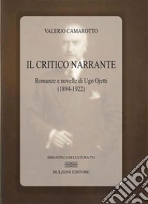 Il critico narrante. Romanze e novelle di Ugo Ojetti (1894-1922) libro di Camarotto Valerio