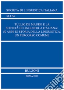 Tullio De Mauro e la Società di Linguistica Italiana: 50 anni di storia della linguistica Un percorso comune libro di Dovetto F. M. (cur.)