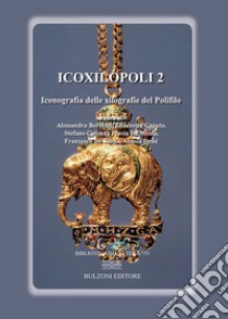 Icoxilòpoli. Iconografia delle xilografie del Polifilo. Vol. 2 libro di Colonna S. (cur.)