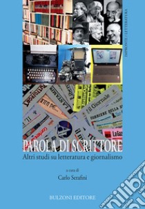 Parola di scrittore. Altri studi su letteratura e giornalismo. Vol. 3 libro di Serafini C. (cur.)