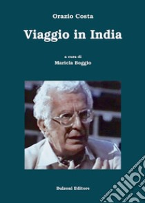 Viaggio in India libro di Costa Orazio; Boggio M. (cur.)