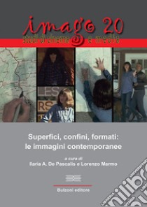 Imago. Studi di cinema e media (2020). Vol. 20: Superfici, confini, formati: le immagini contemporanee libro di De Pascalis I. A. (cur.); Marmo L. (cur.)