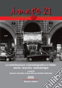 Imago 21. La distribuzione cinematografica in Italia: storie, ricerche, metodologie libro di Garofalo D. (cur.); Minuz A. (cur.); Morreale E. (cur.)