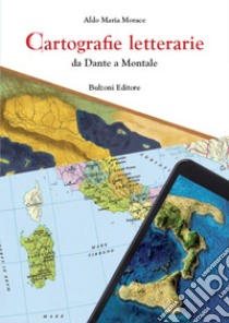 Cartografie letterarie. Da Dante a Montale libro di Morace Aldo Maria