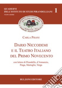 Dario Niccodemi e il Teatro Italiano del Primo Novecento. Con lettere di Pirandello, D'Annunzio, Praga, Martoglio, Verga libro di Pisani Carla