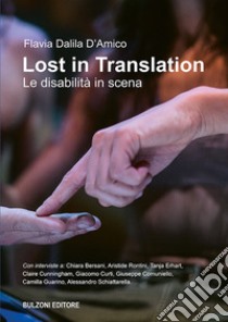 Lost in translation. Le disabilità in scena libro di D'Amico Flavia Dalila