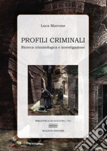 Profili criminali. Ricerca criminologica e investigazione libro di Marrone Luca