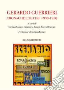 Gerardo Guerrieri. Cronache e Teatri: 1939-1950 libro di Geraci S. (cur.); Bauco E. (cur.); Brancati R. (cur.)