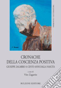 Cronache della coscienza positiva. Giuseppe Zagarrio a cento anni dalla nascita libro di Zagarrio V. (cur.)