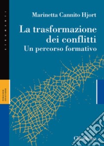 La trasformazione dei conflitti. Un percorso formativo libro di Cannito Hjort Marinetta