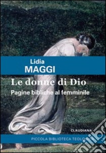 Le donne di Dio. Pagine bibliche al femminile libro di Maggi Lidia