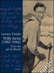 Willy Jervis (1901-1944). Una vita per la libertà libro di Tibaldo Lorenzo