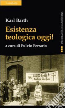 Esistenza teologica oggi! libro di Barth Karl; Ferrario F. (cur.)