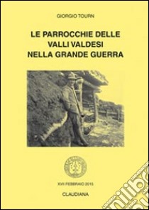 Le parrocchie delle valli valdesi nella grande guerra libro di Tourn Giorgio