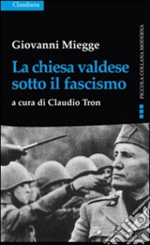 La chiesa valdese sotto il fascismo libro di Miegge Giovanni; Tron C. (cur.)