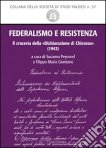 Federalismo e Resistenza. Il crocevia della Dichiarazione di Chivasso (1943) libro di Peyronel S. (cur.); Giordano F. M. (cur.)