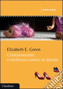 Cristianesimo e violenza contro le donne libro di Green Elizabeth E.