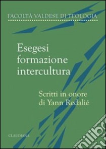 Esegesi, formazione, intercultura. Scritti in onore di Yann Redalié libro