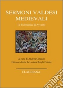Sermoni valdesi medievali. I e II domenica di Avvento. Testo occitano a fronte libro di Giraudo A. (cur.)