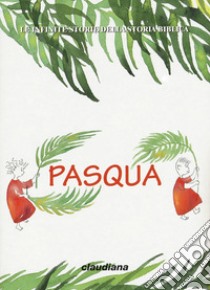 Pasqua. Le infinite storie della storia biblica. Con Adesivi libro di D'Auria Deborah