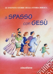 A spasso con Gesù. Le infinite storie della storia biblica. Con Adesivi libro di D'Auria Deborah